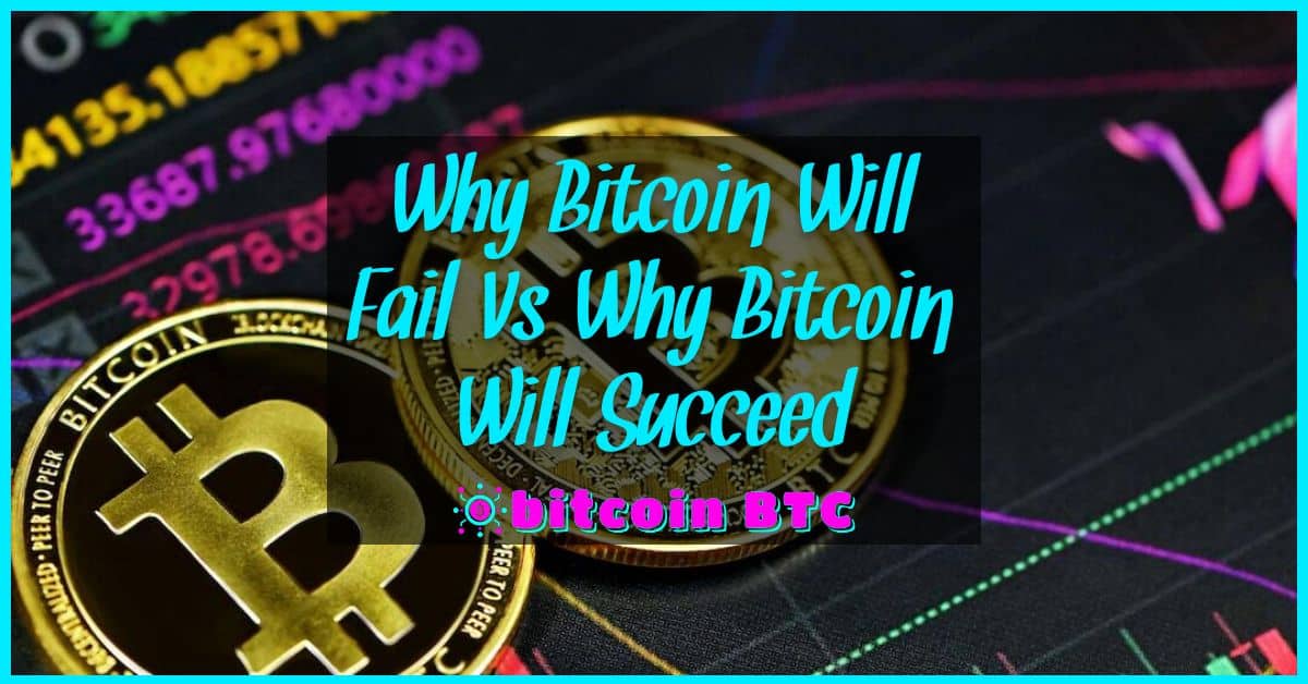 Why Bitcoin Will Fail Vs Why Bitcoin Will Succeed